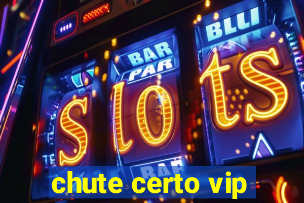 chute certo vip